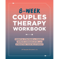 8-Week Couples Therapy Workbook: Essential Strategies to Connect, Improve Communication, and Strengthen Your Relationship - Paperback