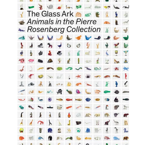 The Glass Ark: Animals in the Pierre Rosenberg Collection - Hardcover