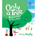 Only a Tree Knows How to Be a Tree - Hardcover