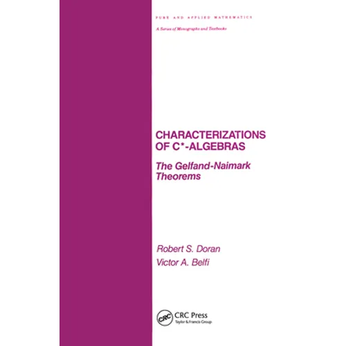Characterizations of C* Algebras: The Gelfand Naimark Theorems - Paperback
