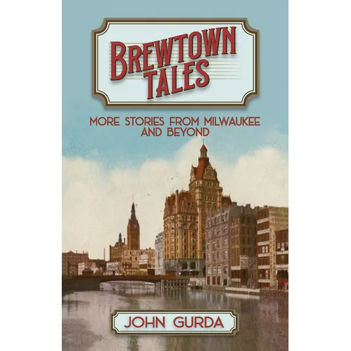 Brewtown Tales: More Stories from Milwaukee and Beyond - Paperback