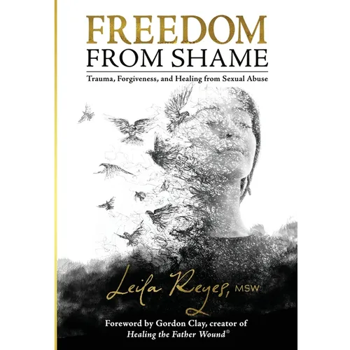 Freedom from Shame: Trauma, Forgiveness, and Healing from Sexual Abuse - Paperback