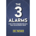 The 3 Alarms: A Simple System to Transform Your Health, Wealth, and Relationships Forever - Paperback