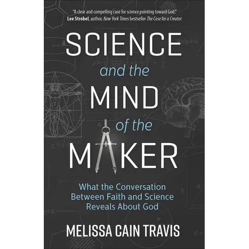 Science and the Mind of the Maker: What the Conversation Between Faith and Science Reveals about God - Paperback