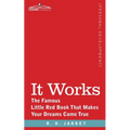 It Works: The Famous Little Red Book That Makes Your Dreams Come True - Paperback