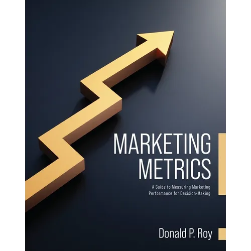 Marketing Metrics: A Guide to Measuring Marketing Performance for Decision-Making - Paperback
