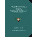 Modern Practical Joinery: A Treatise On The Practice Of Joiner's Work By Hand And Machine (1908) - Hardcover