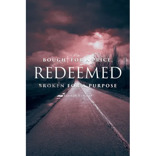 Redeemed: Bought for a Price, Broken for a Purpose - Paperback