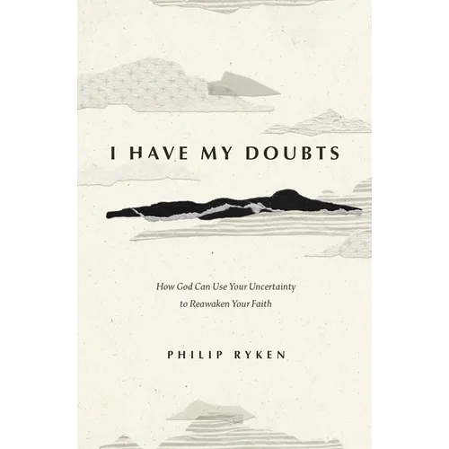 I Have My Doubts: How God Can Use Your Uncertainty to Reawaken Your Faith - Paperback