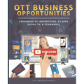 OTT Business Opportunities: Streaming TV, Advertising, TV Apps, Social TV, and tCommerce - Paperback