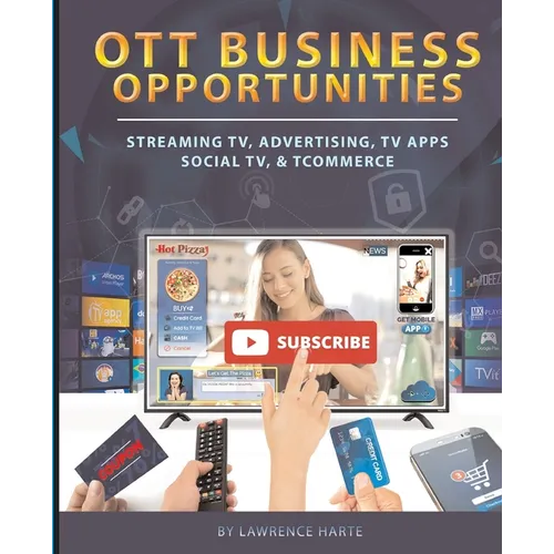 OTT Business Opportunities: Streaming TV, Advertising, TV Apps, Social TV, and tCommerce - Paperback