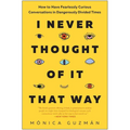 I Never Thought of It That Way: How to Have Fearlessly Curious Conversations in Dangerously Divided Times - Hardcover