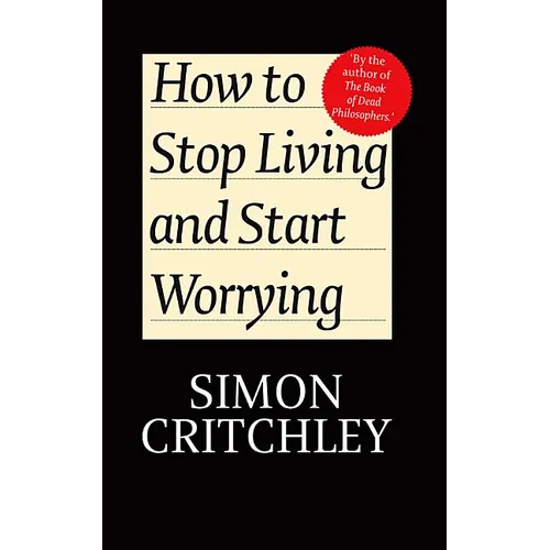 How to Stop Living and Start Worrying: Conversations with Carl Cederstrom - Paperback