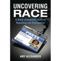 Uncovering Race: A Black Journalist's Story of Reporting and Reinvention - Paperback
