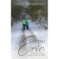 Loving Eric: A story about Adoption, Attachment, Autism & ADHD - Paperback