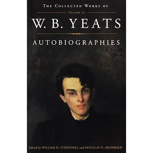The Collected Works of W.B. Yeats Vol. III: Autobiographies - Paperback