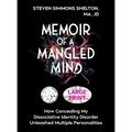 Memoir of a Mangled Mind (Large Print Edition): How Concealing My Dissociative Identity Disorder Unleashed Multiple Personalities - Hardcover