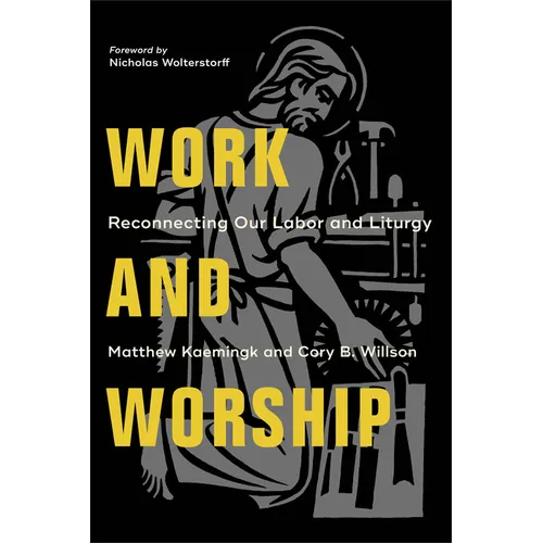 Work and Worship: Reconnecting Our Labor and Liturgy - Paperback
