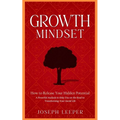 Growth Mindset: How to Release Your Hidden Potential (A Powerful Analysis to Help You on the Road to Transforming Your Social Life) - Paperback