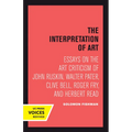 Interpretation of Art: Essays on the Art Criticism of John Ruskin, Walter Pater, Clive Bell, Roger Fry, and Herbert Read - Hardcover