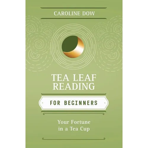Tea Leaf Reading for Beginners: Your Fortune in a Tea Cup - Paperback
