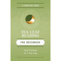 Tea Leaf Reading for Beginners: Your Fortune in a Tea Cup - Paperback