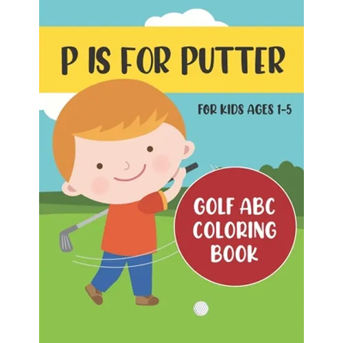 P is for Putter: Golf ABC Coloring Book for Kids Ages 1-5 - Paperback