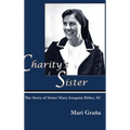 Charity's Sister: The Story of Sister Mary Joaquin Bitler, SC - Hardcover