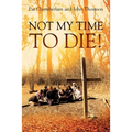Not My Time to Die! - Paperback