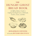 The Hungry Ghost Bread Book: An Offbeat Bakery's Guide to Crafting Sourdough Loaves, Flatbreads, Crackers, Scones, and More - Paperback