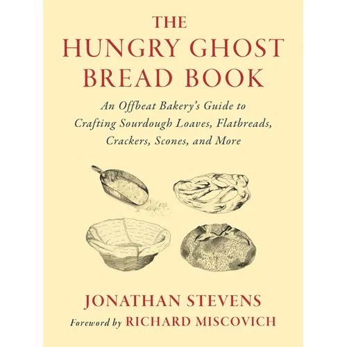 The Hungry Ghost Bread Book: An Offbeat Bakery's Guide to Crafting Sourdough Loaves, Flatbreads, Crackers, Scones, and More - Paperback