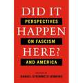 Did It Happen Here?: Perspectives on Fascism and America - Hardcover