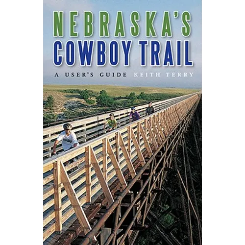 Nebraska's Cowboy Trail: A User's Guide - Paperback