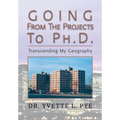 GOING From The Projects to PhD: Transcending My Geography - Paperback