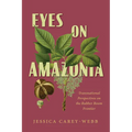 Eyes on Amazonia: Transnational Perspectives on the Rubber Boom Frontier - Hardcover