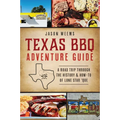 Texas BBQ Adventure Guide: A Road Trip Through the History & How-To of Lone Star 'Que - Paperback