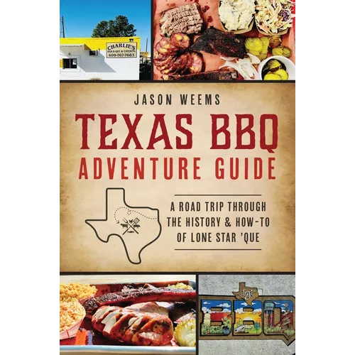 Texas BBQ Adventure Guide: A Road Trip Through the History & How-To of Lone Star 'Que - Paperback