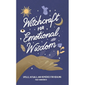 Witchcraft for Emotional Wisdom: Spells, Rituals, and Remedies for Healing - Hardcover