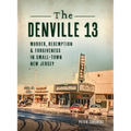 Denville 13: Murder, Redemption and Forgiveness in Small Town New Jersey - Hardcover