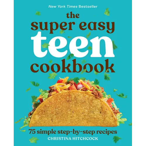 The Super Easy Teen Cookbook: 75 Simple Step-By-Step Recipes - Paperback