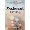 Breakthrough Healing: Insights and wisdom into the power of alternative medicine - Paperback