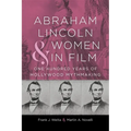 Abraham Lincoln and Women in Film: One Hundred Years of Hollywood Mythmaking - Hardcover