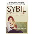 Sybil in Her Own Words: The Untold Story of Shirley Mason, Her Multiple Personalities and Paintings - Paperback
