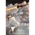 First Flights: Stories to Inspire From Those Who Fly - Paperback