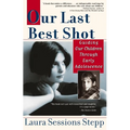 Our Last Best Shot: Guiding our Children Through Early Adolescence - Paperback