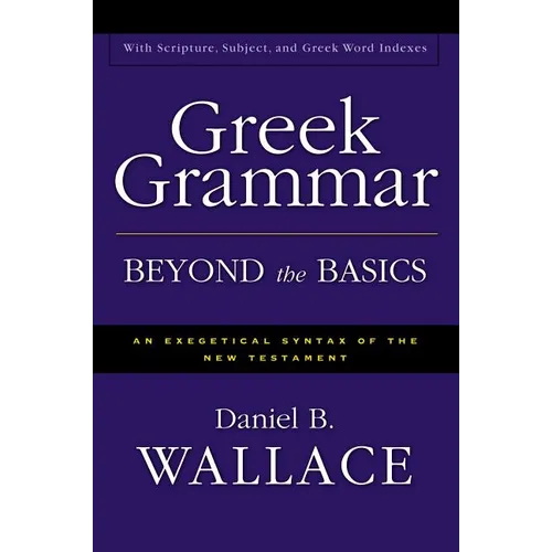 Greek Grammar Beyond the Basics: An Exegetical Syntax of the New Testament - Hardcover