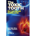The Toxic Tooth: How a root canal could be making you sick - Paperback