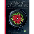 Vibrant Vegetables: 100+ Delicious Recipes Using 20+ Common Veggies - Hardcover
