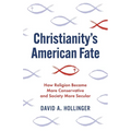 Christianity's American Fate: How Religion Became More Conservative and Society More Secular - Paperback