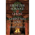 Ebenezer Scrooge and the Ghost of Christmas Love - Hardcover